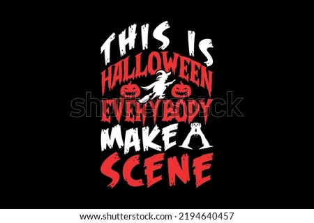 this is halloween everybody makes a scene, Halloween t-shirt design
