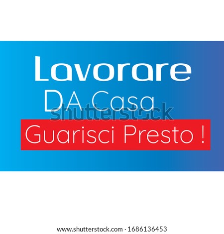 lavorare da casa  and guarisci presto. work from home and get well soon in italian language with blue bright background