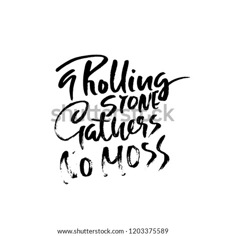 A rolling snone gathers no moss . Hand drawn dry brush lettering. Ink illustration. Modern calligraphy phrase. Vector illustration.