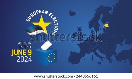 European elections June 9, 2024. Voting Day 2024 Elections in Estonia. EU Elections 2024. Estonian flag EU stars with European flag, map, ballot box and ballot on blue background