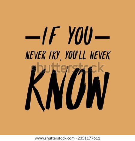 If you never try, you will naver know. Motivational Quote for tshirt, poster