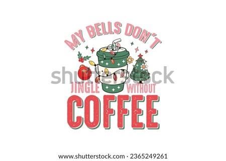 My bells don't jingle without Coffee Retro Christmas Sublimation T shirt design