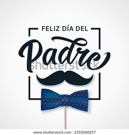 Feliz dia del Padre calligraphy greetings in frame with mustache and bow tie. Translation from Spanish Happy Father's Day - Feliz dia del Padre. Vector illustration