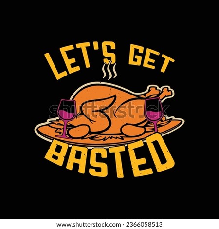 Lets get basted thanksgiving t shirt design. Funny turkey dinner dishes tshirt.