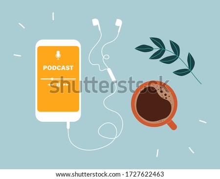 Podcast concept. Top view of a smartphone with an application for listening to podcasts on the screen, earphones and a cup of coffee. Online podcasting show, radio. Flat vector illustration