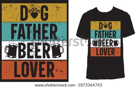 T-shirt design with the text "Dog Father Beer Lover".Colorful dog lover t-shirt design. Animal lover t-shirt design.Beer lover father t-shirt design.