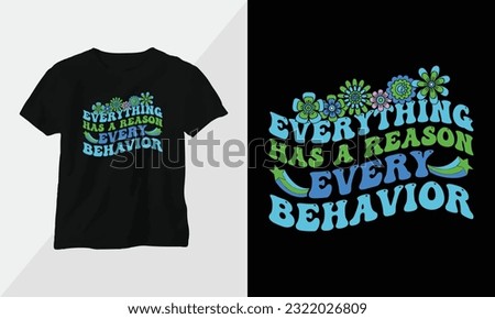 Everything has a reason, every behavior - Autism t-shirt design concept. all designs are colorful groovy style and created using ribbon, puzzles, love, etc