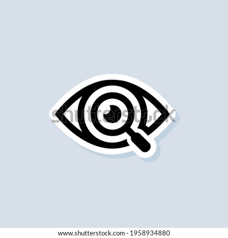 Search vision sticker. Magnifying glass or search logo. UI icon. Eyes with magnifying. Vector on isolated background. EPS 10.