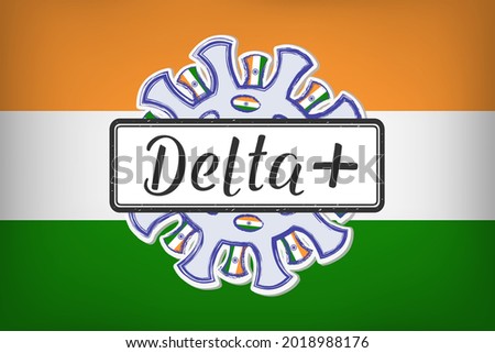 Lettering Delta + on the sign in the background of the coronovirus with Indian flag in spikes. Delta plus is the unofficial name of the B.1.617.2.1 (Delta) subvariant. Indian flag in the background.