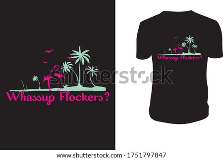 Whassup Flockers TShirt, Flamingo, Flamingo Vector Template