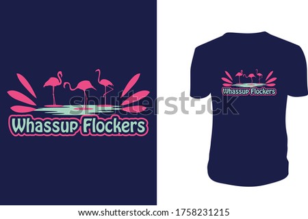 Whassup Flockers- Flamingo T shirt, Flamingo, Flamingo Vector Template.