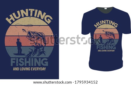 Hunting Fishing And Loving Everyday. Hunting T-Shirt, Hunting Vector graphic for t shirt. Vector graphic, typographic poster or t-shirt.Hunting style background.