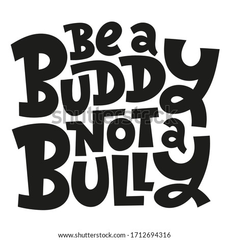 Be a buddy not a bully. Unique hand drawn vector lettering quote. Anti bullying, mental health slogan stylized typography. Poster, banner, textile design element for use in blog titles, social media.