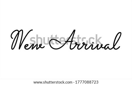 New Arrival Hand written Typography Black script text lettering and Calligraphy phrase isolated on the White background