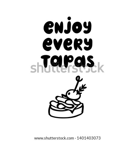 The inscription: Enjoy every tapas. Tapas - traditional Spanish snack. Image of sandwiches canape with jamon and olive. The hand-drawing quote of black ink, on a white background. 