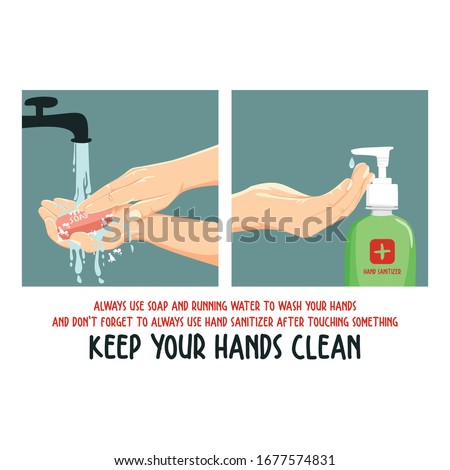 keep your hands clean. using soap and running water to wash hands and always use hand sanitizer