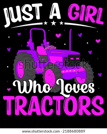 JUST A GIRL WHO LOVES TRACTORS DESIGNED FOR AGRICULTURE LOVER