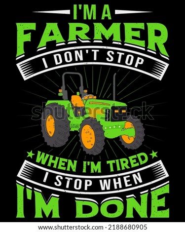 IM A FARMER I DO NOT STOP WHEN IM TIRED I STOP WHEN IM DONE DESIGNING FOR AN AGRICULTURE LOVER