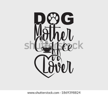 Free Free 186 Dog Mother Coffee Lover Svg SVG PNG EPS DXF File