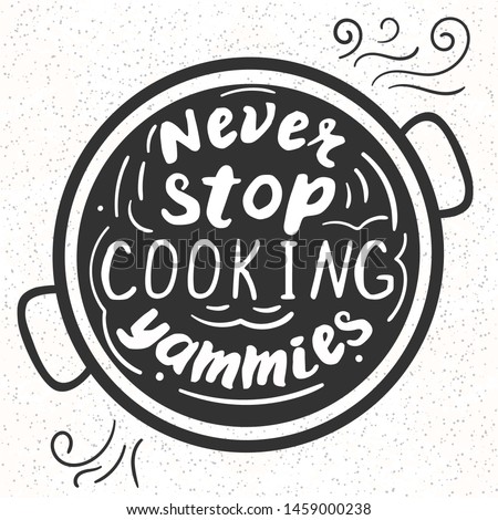 Kitchen poster template with funny saying about food. Never stop cooking yammies