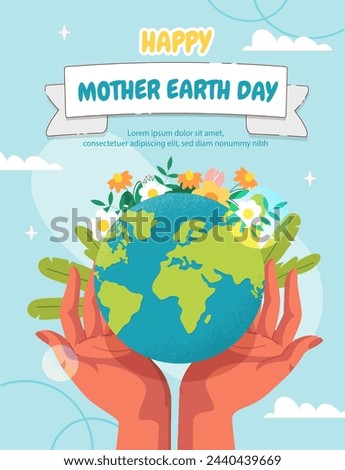 Mother Earth Day poster. Hands hold big planet. Care about ecology and enivronment, nature. Flowers and plants. Sustainable and xero waste lifestyle. Cartoon flat vector illustration