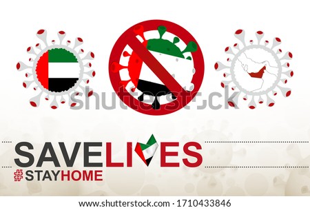 Coronavirus cell with United Arab Emirates flag and map. Stop COVID-19 sign, slogan save lives stay home with flag of UAE on abstract medical bacteria background.