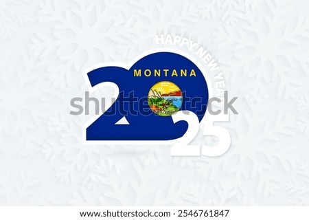 New Year 2025 for Montana on snowflake background. Greeting Montana with new 2025 year.