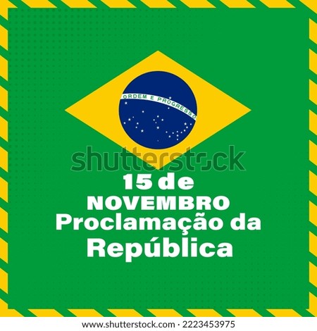 November 15, proclamation of the republic. Brazil translation; Proclamação da República do Brasil 15 de Novembro. Greeting card, poster, banner concept template. 