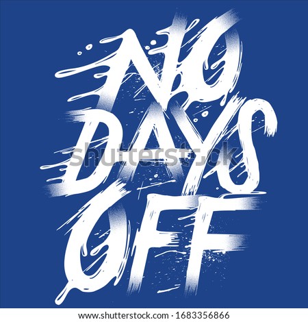 No days Off graphic design made in vector format, you can use  this designs in print on t-shirts, hoodie, mugs, posters, stickers, pillows or other media