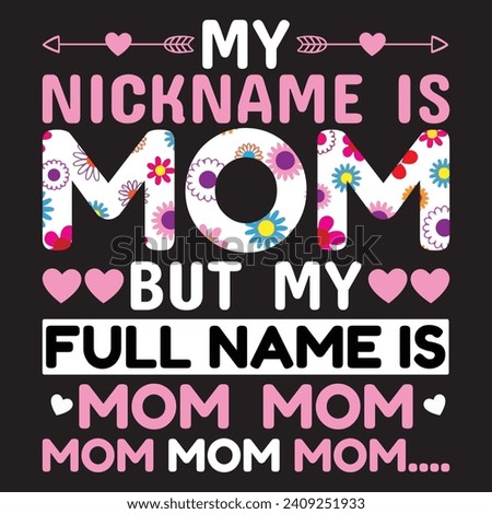 My nickname is mom but my full name is mom, mom, mom, Designs Bundle, Streetwear T-shirt Designs Artwork Set, Graffiti Vector Collection for Apparel and Clothing Print.