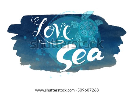 Hand drawn turtle with lettering love sea on deep blue watercolor background.