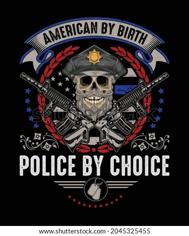 American by birth police by choice, Grunt style police t-shirt design