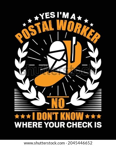 Yes I am a postal worker no I don't know where your check is, mail postal worker t-shirt design