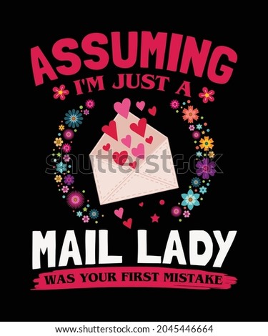 Assuming I am just a mail lady was your first mistake, mail worker ladies t-shirt design