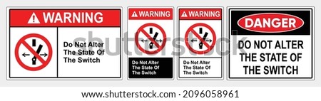 Do Not Alter the state of the switch. safety sign warning vector illustrator. o prohibit any change of the current energetic or mechanical state of a machine or equipment
