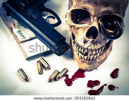 Still Life Human Skull, Gun, Bullet ,Thai Money and Blood , illegitimate concept, Hard tone picture style