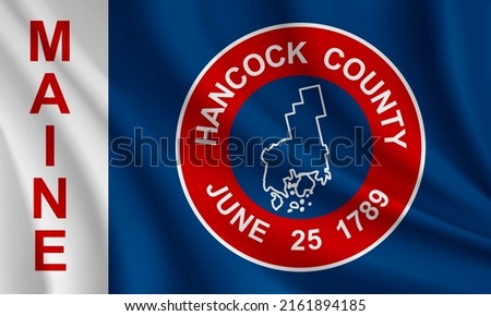 Flag of Hancock County, Maine, USA. Realistic waving flag of Hancock County vector background.