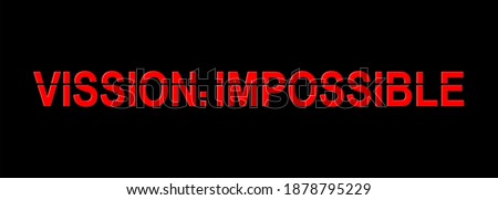 Vission impossible typography can be printed for apparel, wall art etc.