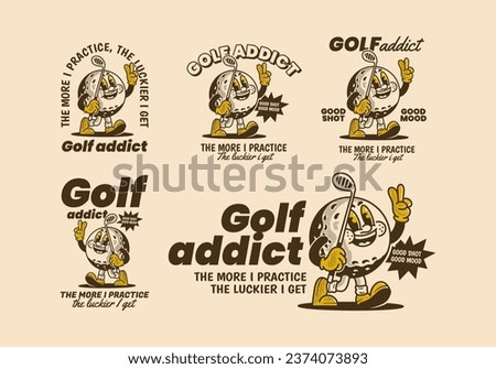 Golf addict. The more I practice, the luckier I get. Vintage mascot character illustration of golf ball holding a golf stick