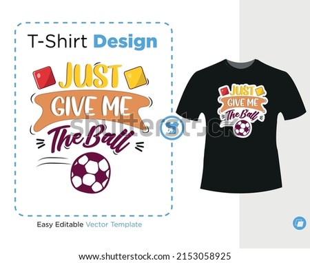Just Give Me The Ball, this design is a Perfect gift for football cup, ready for print on t-shirt , stickers
