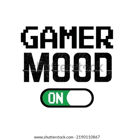 Gamer mood. Video Gaming Design t-shirt prints and other uses. Gaming Vector Illustration, Trendy Clothing Design