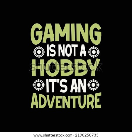 Gaming Is Not A Hobby, It’s An Adventure. Trendy creative video gaming design for t shirt and Merchandise. Typography print, vector illustration.