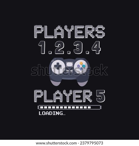Players 1 2 3 4 players 5 loading... Creative Gaming T shirt Design