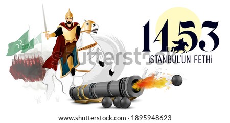 1453 Istanbul'un Fethi. Turkish Emperor, Kaiser, Conquest of Constantinople, Mehmed II the Conquerer, Fatih Sultan Mehmet, medieval cannon ball. A text 1453 conquest of Istanbul.