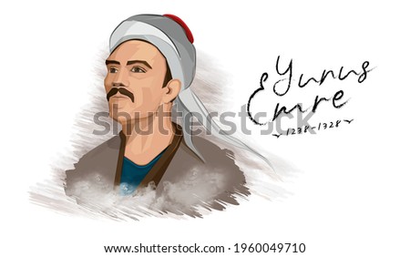 Yunus Emre (Yunus the Dervish) (1238–1328) was a Turkish folk poet and Sufi mystic who greatly influenced Turkish culture.