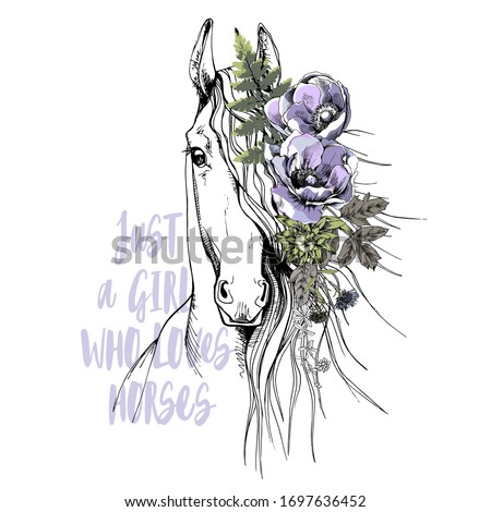 Portrait of a Horse with Anemone, cornflowers flowers and leaves. Just a girl who loves horses - lettering quote. T-shirt composition, hand drawn style print. Vector illustration.