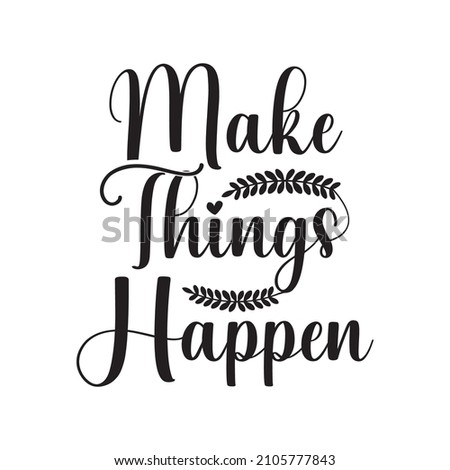 Make things happen. Hand drawn typography poster. Conceptual handwritten phrase .T shirt hand lettered calligraphic design. Inspirational vector