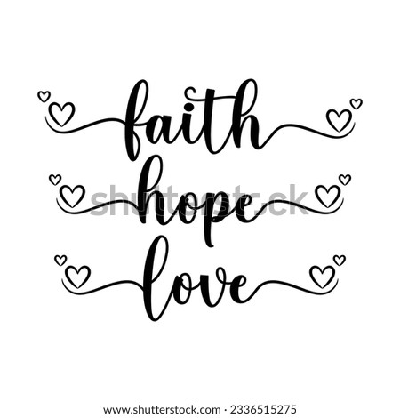 Faith hope love, Motivational positive quotes, Inspirational Hand drawn typography poster. Lettering T-shirt design