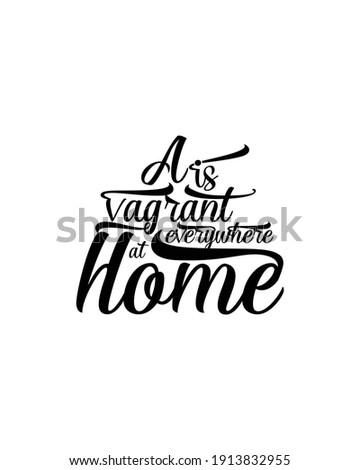 A vagrant is everywhere at home. Hand drawn typography poster design. Premium Vector.