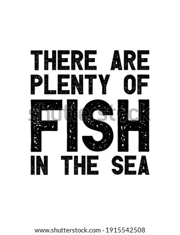 There are plenty of fish in the sea. Hand drawn typography poster design. Premium Vector.